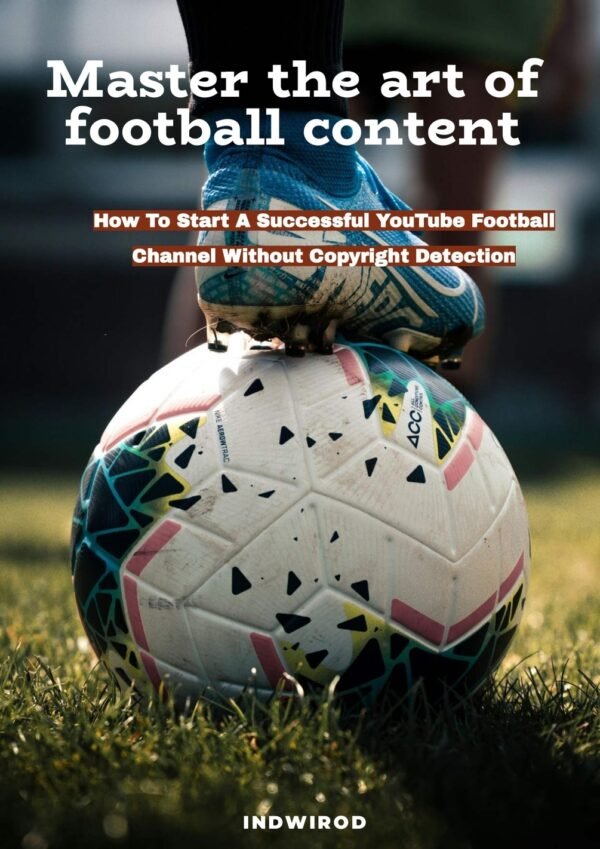How To Start A Successful YouTube Football Channel Without Copyright Detection